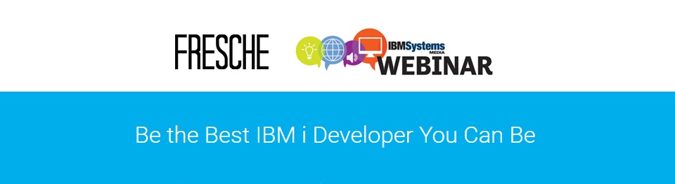 Watch the webinar:  Be the best IBM i developer you can be